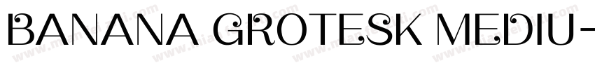 BANANA GROTESK MEDIU字体转换
